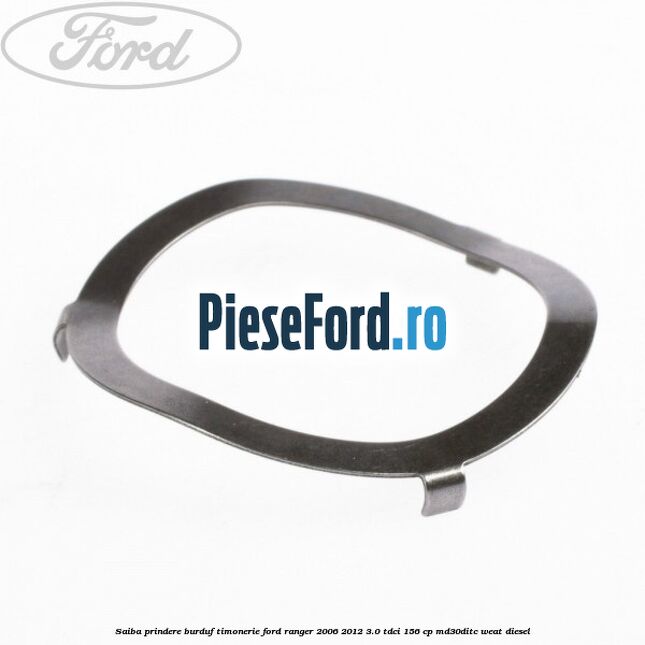 Saiba prindere burduf timonerie Ford Ranger 2006-2012 3.0 TDCi 156 cp MD30DITC, WEAT diesel