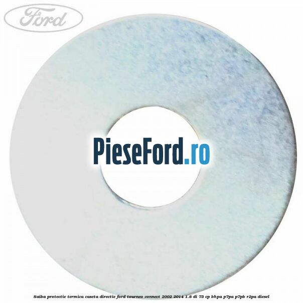 Saiba protectie termica caseta directie Ford Tourneo Connect 2002-2014 1.8 Di 75 cp BHPA, P7PA, P7PB, R2PA diesel