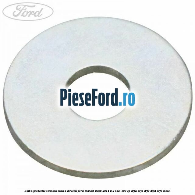 Saiba protectie termica caseta directie Ford Transit 2006-2014 2.2 TDCi 100 cp DRFA, DRFB, DRFC, DRFD, DRFE diesel