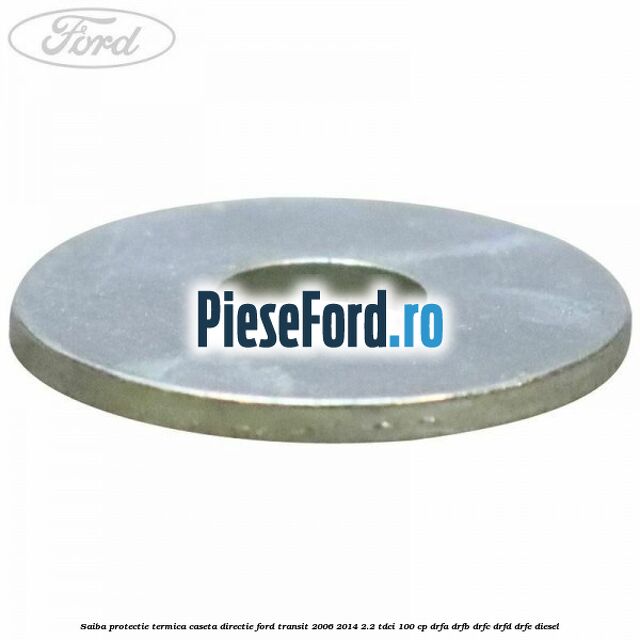 Saiba protectie termica caseta directie Ford Transit 2006-2014 2.2 TDCi 100 cp DRFA, DRFB, DRFC, DRFD, DRFE diesel