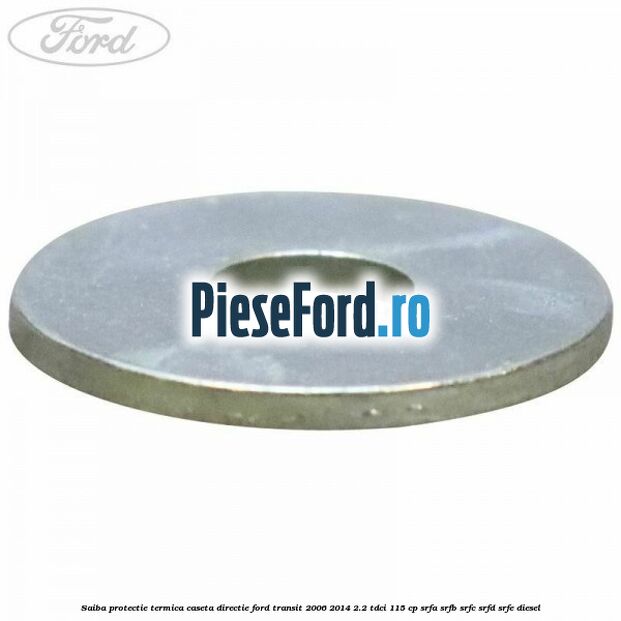 Saiba protectie termica caseta directie Ford Transit 2006-2014 2.2 TDCi 115 cp SRFA, SRFB, SRFC, SRFD, SRFE diesel