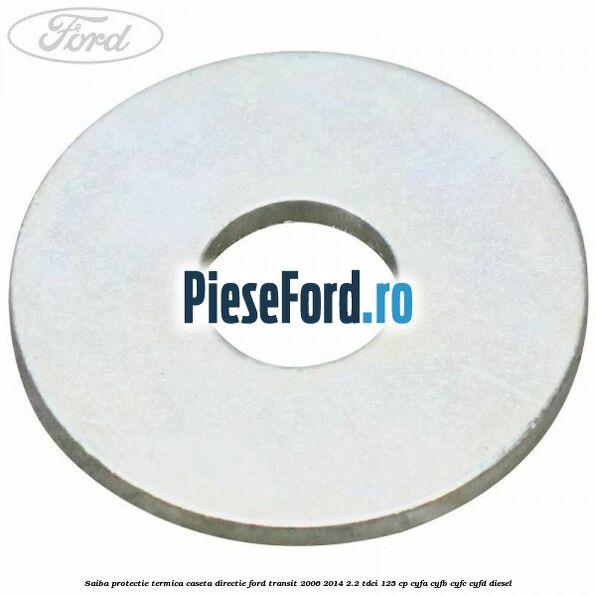 Saiba protectie termica caseta directie Ford Transit 2006-2014 2.2 TDCi 125 cp CYFA, CYFB, CYFC, CYFD diesel