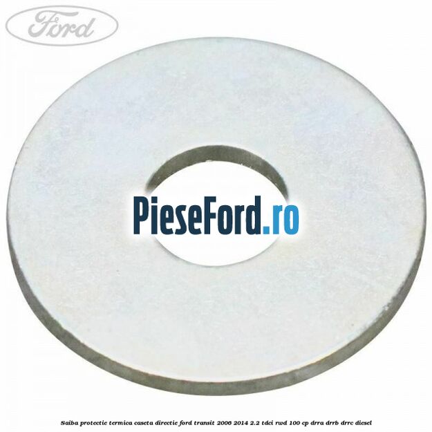 Saiba protectie termica caseta directie Ford Transit 2006-2014 2.2 TDCi RWD 100 cp DRRA, DRRB, DRRC diesel