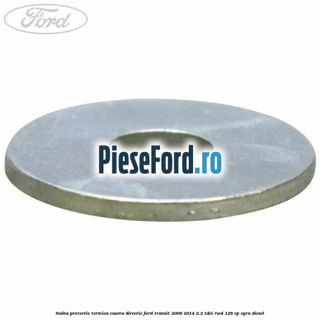 Saiba protectie termica caseta directie Ford Transit 2006-2014 2.2 TDCi RWD 125 cp CYRA diesel