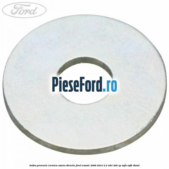 Saiba protectie termica caseta directie Ford Transit 2006-2014 3.2 TDCi 200 cp SAFA, SAFB diesel