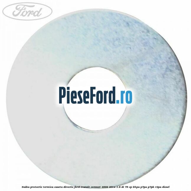 Saiba protectie termica caseta directie Ford Transit Connect 2002-2014 1.8 Di 75 cp BHPA, P7PA, P7PB, R2PA diesel