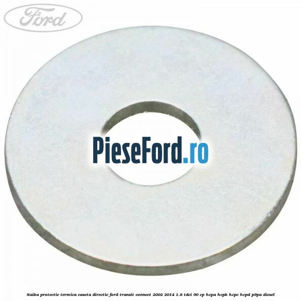 Saiba protectie termica caseta directie Ford Transit Connect 2002-2014 1.8 TDCi 90 cp HCPA, HCPB, HCPC, HCPD, P9PA diesel