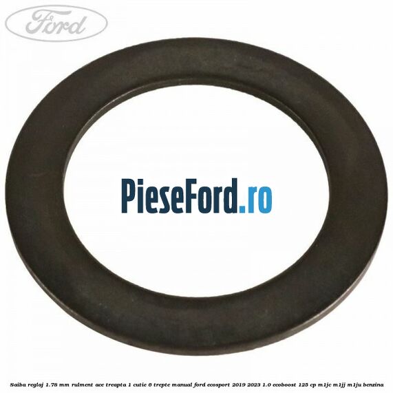 Saiba reglaj 1.78 mm rulment ace treapta 1 cutie 6 trepte manual Ford EcoSport 2019-2023 1.0 EcoBoost 125 cp M1JC, M1JJ, M1JU benzina