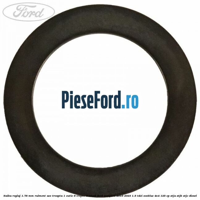 Saiba reglaj 1.78 mm rulment ace treapta 1 cutie 6 trepte manual Ford EcoSport 2019-2023 1.5 TDCi EcoBlue 4x4 125 cp ZTJA, ZTJB, ZTJC diesel