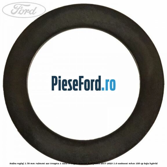 Saiba reglaj 1.78 mm rulment ace treapta 1 cutie 6 trepte manual Ford Fiesta 2017-2023 1.0 EcoBoost mHEV 155 cp BZJA Hybrid