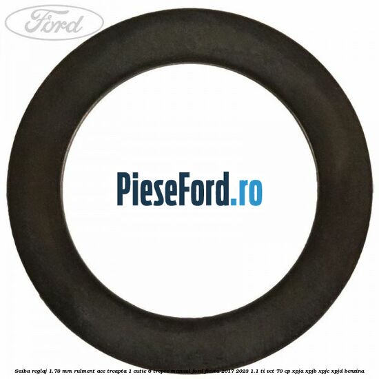 Saiba reglaj 1.78 mm rulment ace treapta 1 cutie 6 trepte manual Ford Fiesta 2017-2023 1.1 Ti-VCT 70 cp XPJA, XPJB, XPJC, XPJD benzina