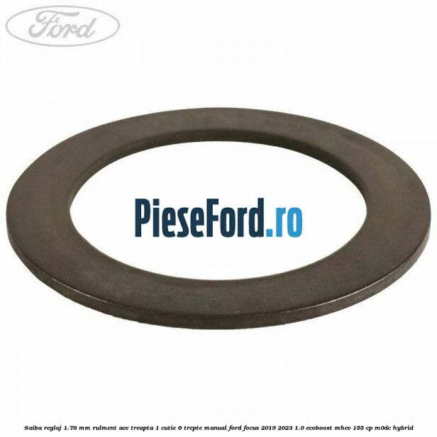 Saiba reglaj 1.78 mm rulment ace treapta 1 cutie 6 trepte manual Ford Focus 2019-2023 1.0 EcoBoost mHEV 155 cp M0DC Hybrid