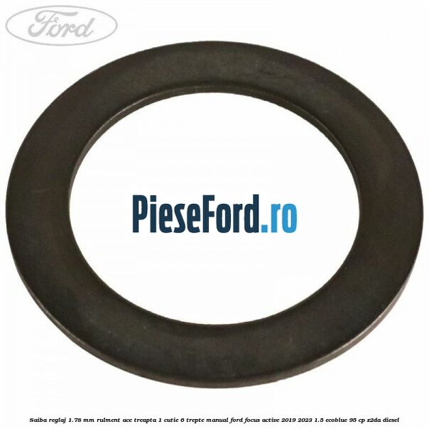 Saiba reglaj 1.78 mm rulment ace treapta 1 cutie 6 trepte manual Ford Focus Active 2019-2023 1.5 EcoBlue 95 cp Z2DA diesel