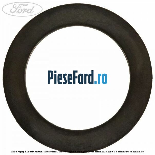 Saiba reglaj 1.78 mm rulment ace treapta 1 cutie 6 trepte manual Ford Focus Active 2019-2023 1.5 EcoBlue 95 cp Z2DA diesel