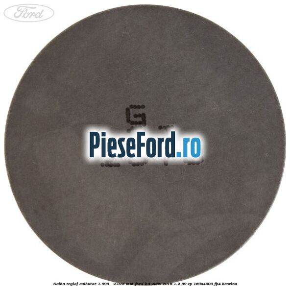 Saiba reglaj culbutor 1.990 - 2.015 mm Ford Ka 2009-2016 1.2 69 cp 169A4000, FP4 benzina