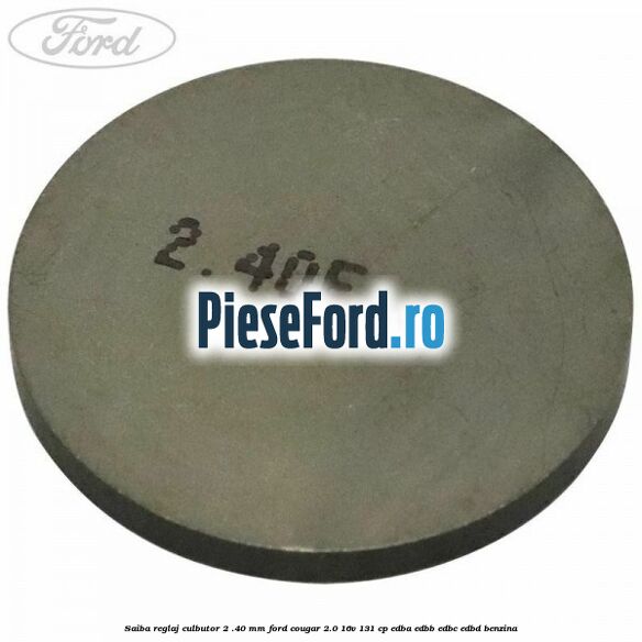 Saiba reglaj culbutor 2 .40 mm Ford Cougar 2.0 16V 131 cp EDBA, EDBB, EDBC, EDBD benzina