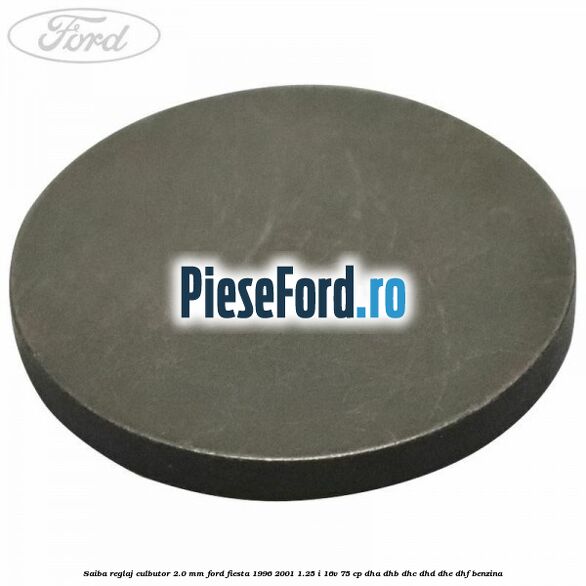 Saiba reglaj culbutor 2.0 mm Ford Fiesta 1996-2001 1.25 i 16V 75 cp DHA, DHB, DHC, DHD, DHE, DHF benzina