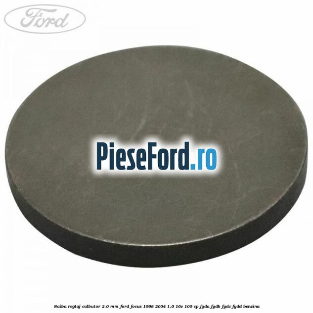 Saiba reglaj culbutor 2.0 mm Ford Focus 1998-2004 1.6 16V 100 cp FYDA, FYDB, FYDC, FYDD benzina