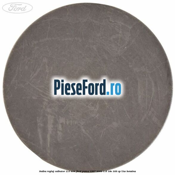 Saiba reglaj culbutor 2.0 mm Ford Puma 1997-2003 1.6 16V 103 cp Saiba reglaj culbutor 2.0 mm Ford Puma 1997-2003 1.6 16V 103 cp L1W benzina