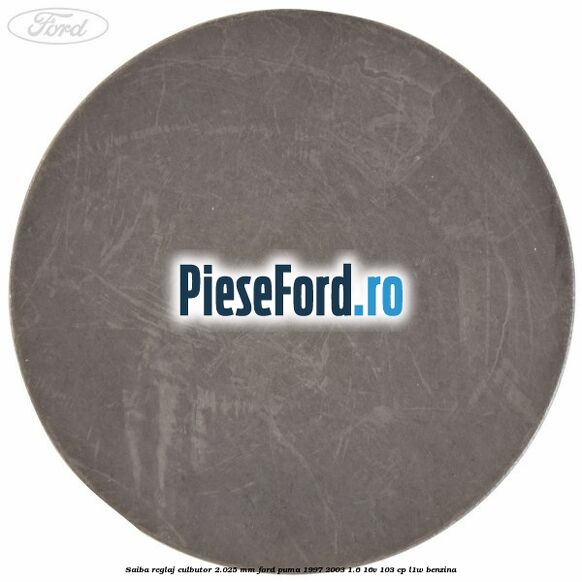 Saiba reglaj culbutor 2.025 mm Ford Puma 1997-2003 1.6 16V 103 cp L1W benzina