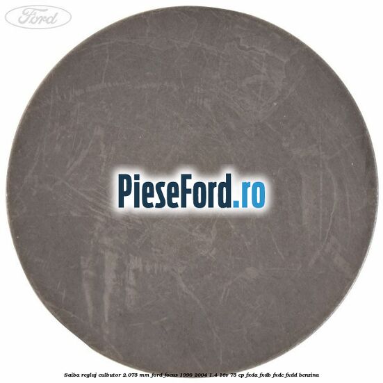 Saiba reglaj culbutor 2.075 mm Ford Focus 1998-2004 1.4 16V 75 cp FXDA, FXDB, FXDC, FXDD benzina