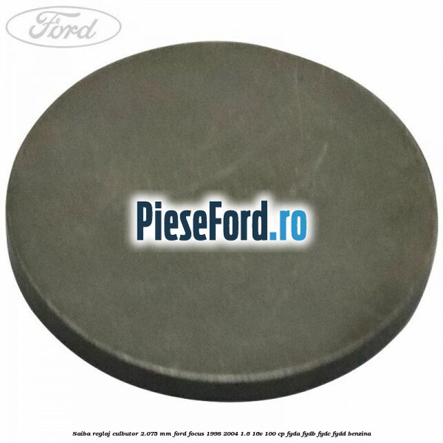 Saiba reglaj culbutor 2.075 mm Ford Focus 1998-2004 1.6 16V 100 cp FYDA, FYDB, FYDC, FYDD benzina