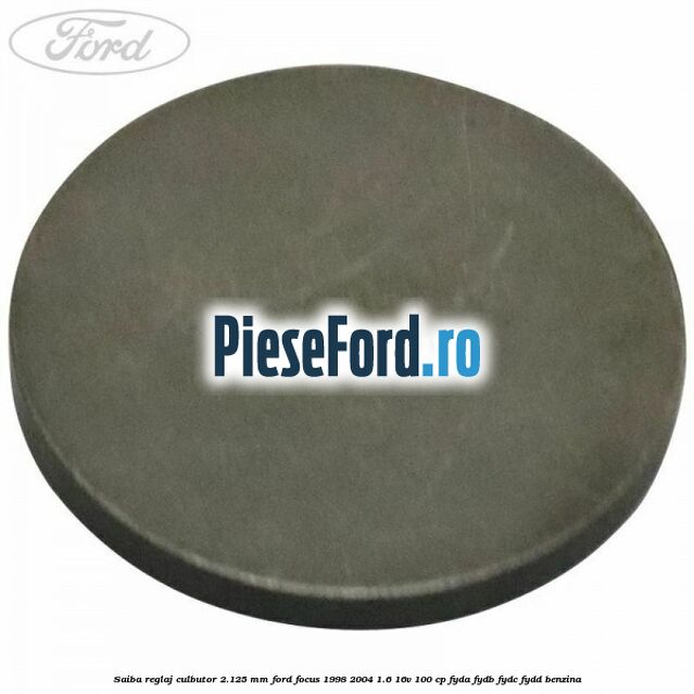 Saiba reglaj culbutor 2.125 mm Ford Focus 1998-2004 1.6 16V 100 cp FYDA, FYDB, FYDC, FYDD benzina