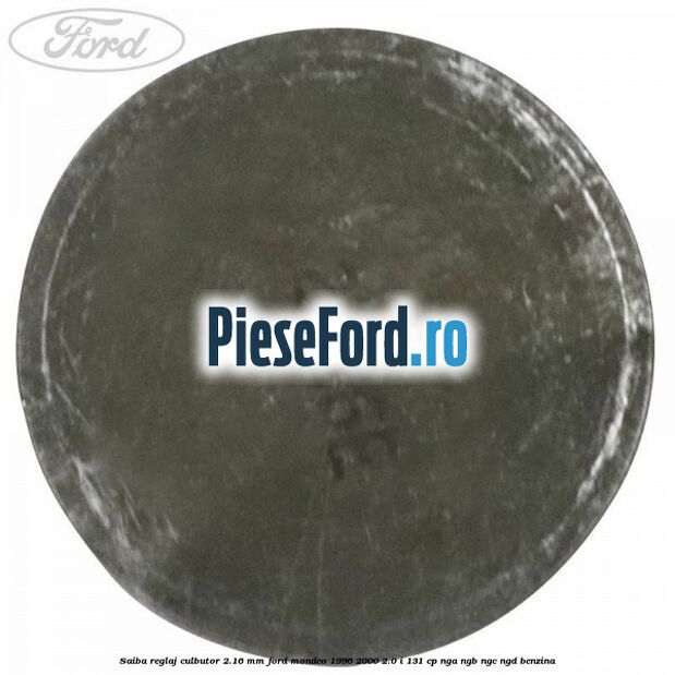 Saiba reglaj culbutor 2.16 mm Ford Mondeo 1996-2000 2.0 i 131 cp NGA, NGB, NGC, NGD benzina