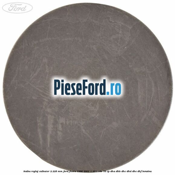 Saiba reglaj culbutor 2.225 mm Ford Fiesta 1996-2001 1.25 i 16V 75 cp DHA, DHB, DHC, DHD, DHE, DHF benzina