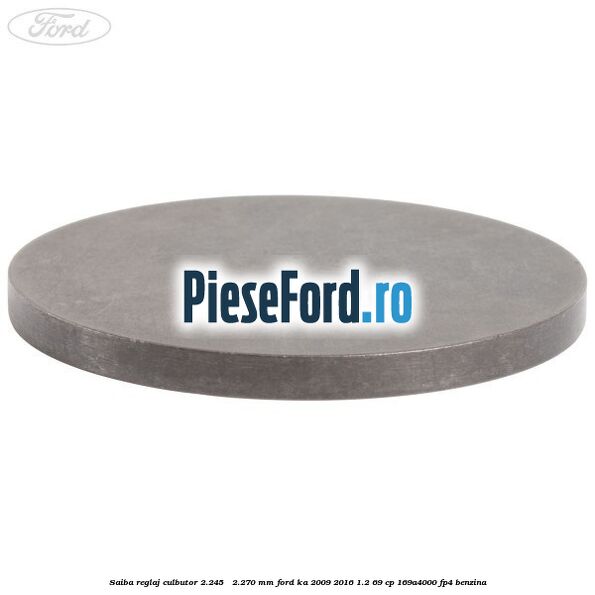 Saiba reglaj culbutor 2.245 - 2.270 mm Ford Ka 2009-2016 1.2 69 cp 169A4000, FP4 benzina