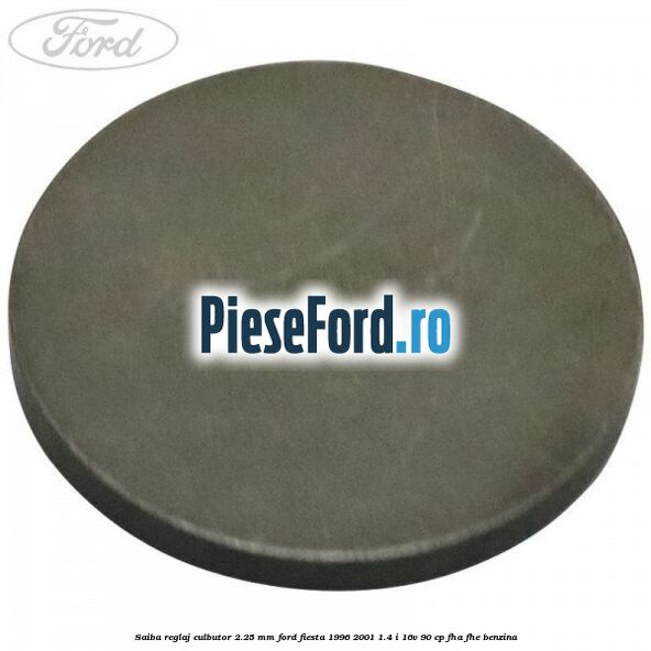 Saiba reglaj culbutor 2.25 mm Ford Fiesta 1996-2001 1.4 i 16V 90 cp FHA, FHE benzina