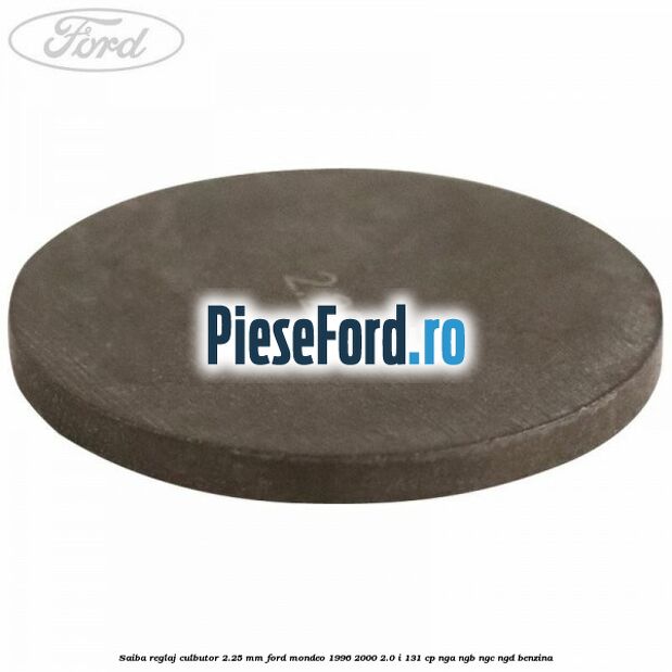 Saiba reglaj culbutor 2.25 mm Ford Mondeo 1996-2000 2.0 i 131 cp NGA, NGB, NGC, NGD benzina