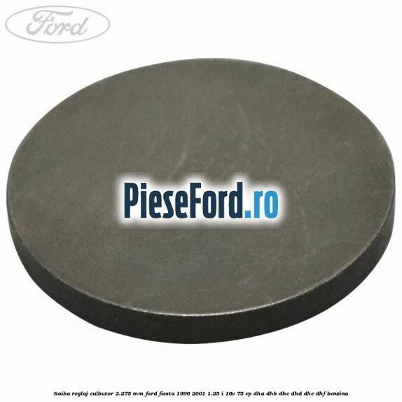 Saiba reglaj culbutor 2.275 mm Ford Fiesta 1996-2001 1.25 i 16V 75 cp DHA, DHB, DHC, DHD, DHE, DHF benzina