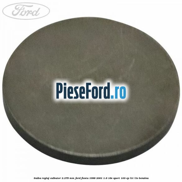 Saiba reglaj culbutor 2.275 mm Ford Fiesta 1996-2001 1.6 16V Sport 103 cp Saiba reglaj culbutor 2.275 mm Ford Fiesta 1996-2001 1.6 16V Sport 103 cp L1T, L1V benzina