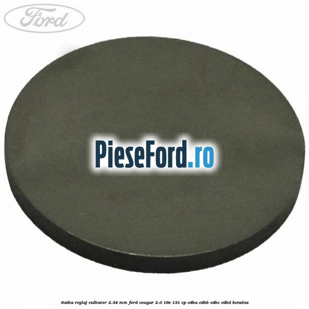 Saiba reglaj culbutor 2.34 mm Ford Cougar 2.0 16V 131 cp EDBA, EDBB, EDBC, EDBD benzina