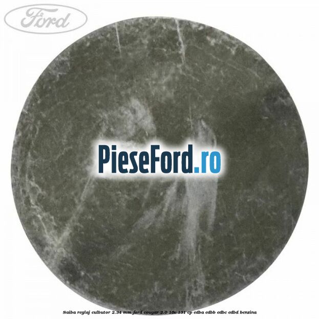 Saiba reglaj culbutor 2.34 mm Ford Cougar 2.0 16V 131 cp EDBA, EDBB, EDBC, EDBD benzina