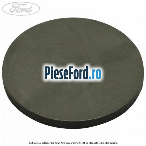 Saiba reglaj culbutor 2.34 mm Ford Cougar 2.0 16V 131 cp EDBA, EDBB, EDBC, EDBD benzina