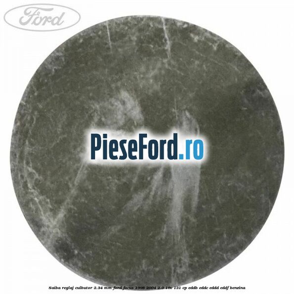 Saiba reglaj culbutor 2.34 mm Ford Focus 1998-2004 2.0 16V 131 cp EDDB, EDDC, EDDD, EDDF benzina