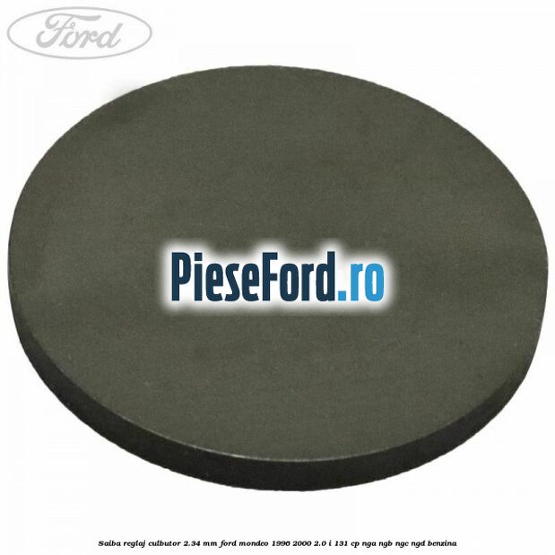 Saiba reglaj culbutor 2.34 mm Ford Mondeo 1996-2000 2.0 i 131 cp NGA, NGB, NGC, NGD benzina