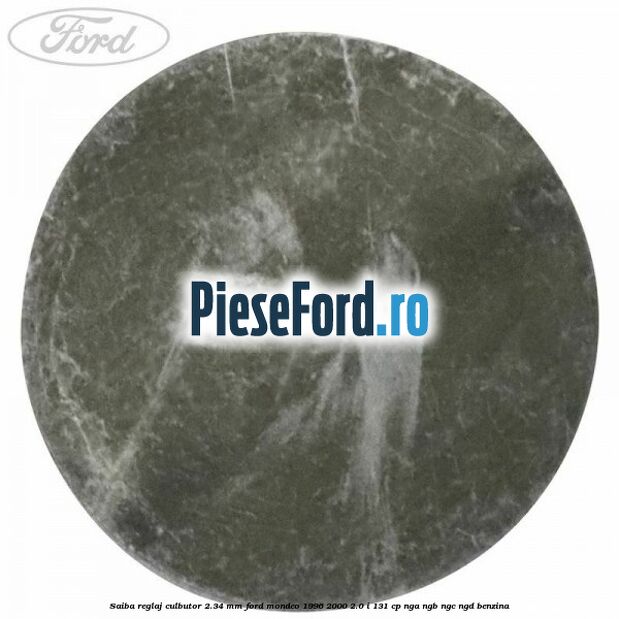 Saiba reglaj culbutor 2.34 mm Ford Mondeo 1996-2000 2.0 i 131 cp NGA, NGB, NGC, NGD benzina