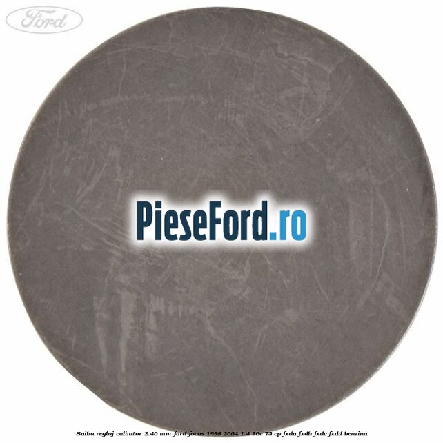 Saiba reglaj culbutor 2.40 mm Ford Focus 1998-2004 1.4 16V 75 cp FXDA, FXDB, FXDC, FXDD benzina