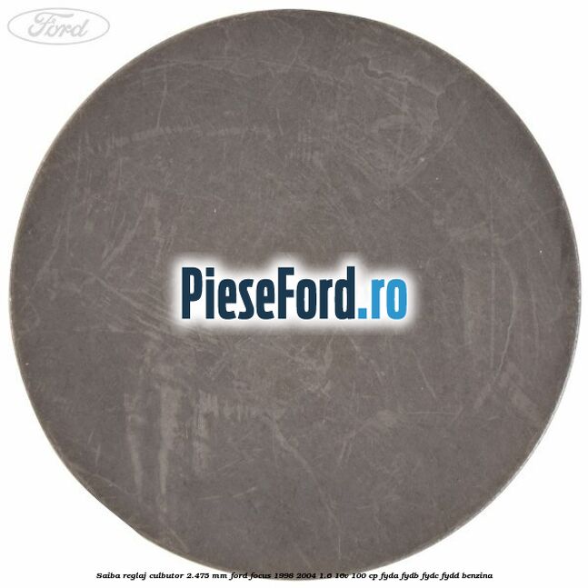 Saiba reglaj culbutor 2.475 mm Ford Focus 1998-2004 1.6 16V 100 cp FYDA, FYDB, FYDC, FYDD benzina
