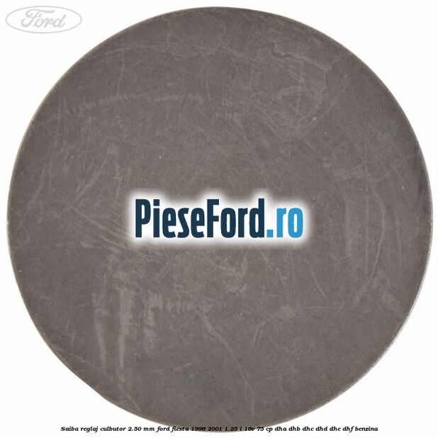 Saiba reglaj culbutor 2.50 mm Ford Fiesta 1996-2001 1.25 i 16V 75 cp DHA, DHB, DHC, DHD, DHE, DHF benzina