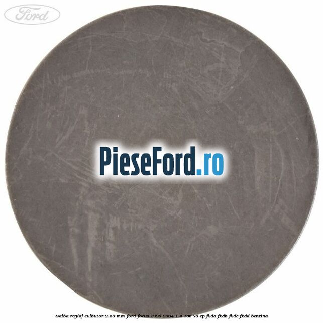 Saiba reglaj culbutor 2.50 mm Ford Focus 1998-2004 1.4 16V 75 cp FXDA, FXDB, FXDC, FXDD benzina