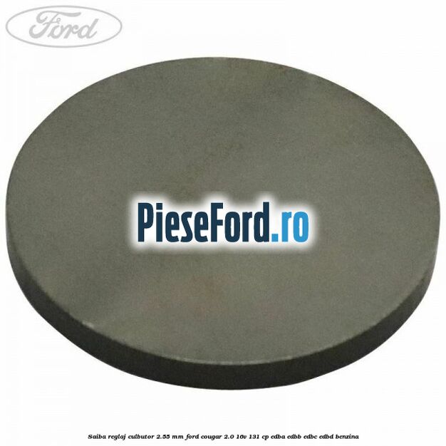 Saiba reglaj culbutor 2.55 mm Ford Cougar 2.0 16V 131 cp EDBA, EDBB, EDBC, EDBD benzina
