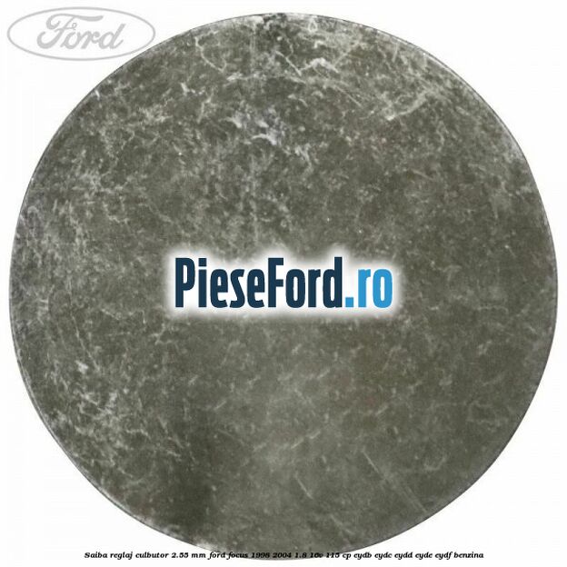 Saiba reglaj culbutor 2.55 mm Ford Focus 1998-2004 1.8 16V 115 cp EYDB, EYDC, EYDD, EYDE, EYDF benzina