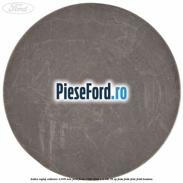Saiba reglaj culbutor 2.575 mm Ford Focus 1998-2004 1.4 16V 75 cp FXDA, FXDB, FXDC, FXDD benzina