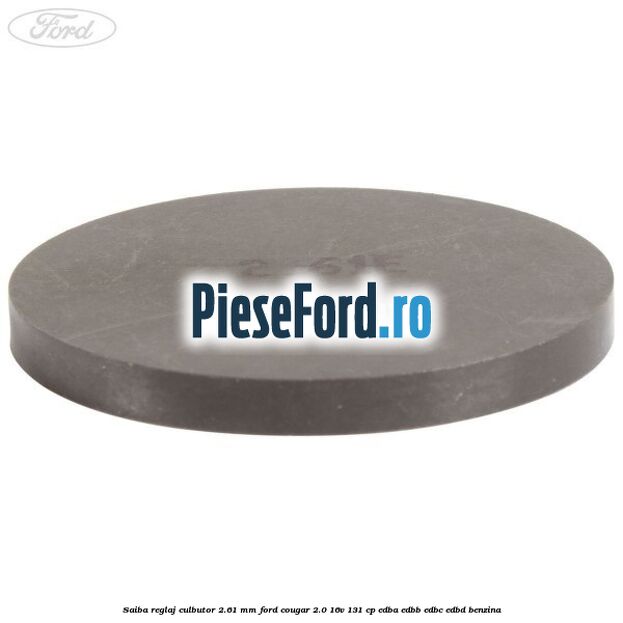 Saiba reglaj culbutor 2.61 mm Ford Cougar 2.0 16V 131 cp EDBA, EDBB, EDBC, EDBD benzina