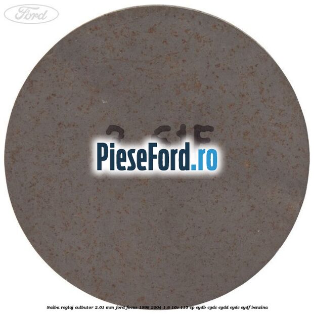 Saiba reglaj culbutor 2.61 mm Ford Focus 1998-2004 1.8 16V 115 cp EYDB, EYDC, EYDD, EYDE, EYDF benzina
