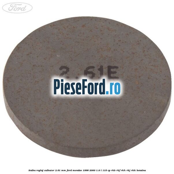 Saiba reglaj culbutor 2.61 mm Ford Mondeo 1996-2000 1.8 i 115 cp RKB, RKF, RKH, RKJ, RKK benzina